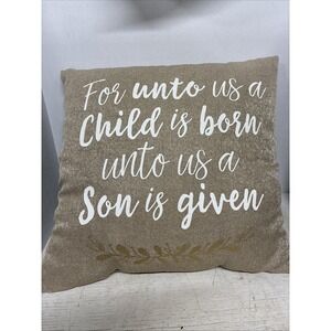 through pillows "for Unto Us A Child Is Born Unto Us A Son Is Given" 15X15 Tan